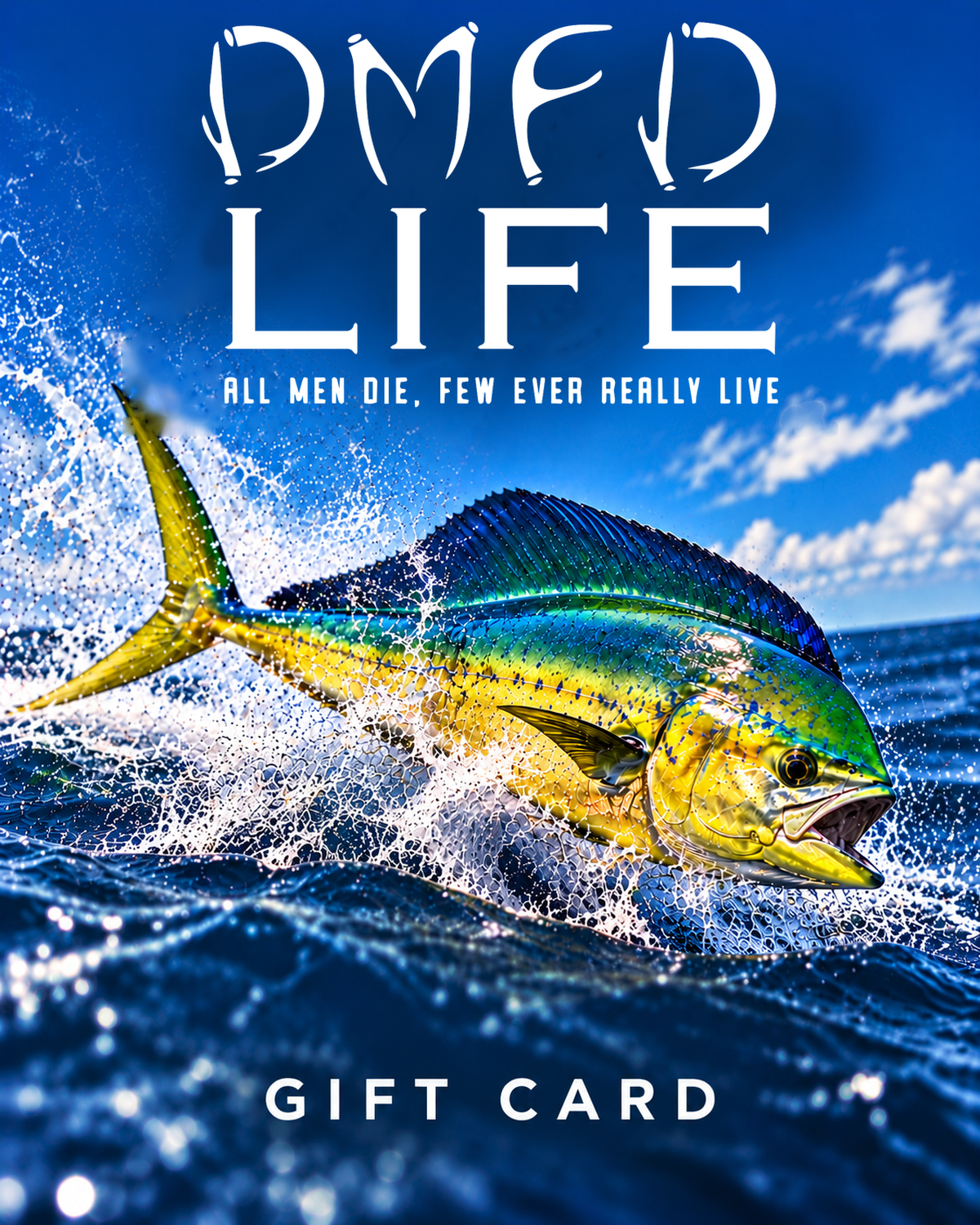 A gift card design featuring a large, vibrant mahi-mahi fish jumping out of the ocean under a bright blue sky. The text 'DMFD LIFE' is displayed at the top with the subtitle 'ALL MEN DIE, FEW EVER REALLY LIVE', and 'GIFT CARD' is printed at the bottom.